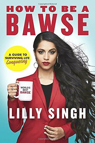 Lilly Singh/How to Be a Bawse@A Guide to Conquering Life