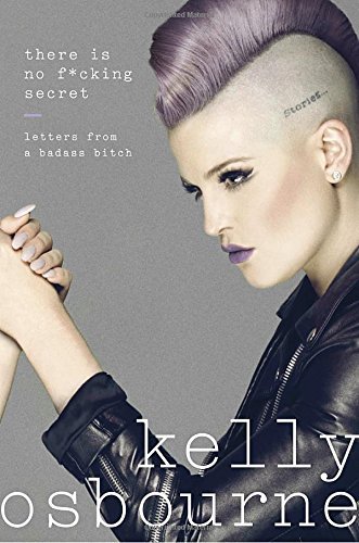 Kelly Osbourne/There Is No F*cking Secret@Letters from a Badass Bitch