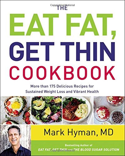 Mark Hyman/The Eat Fat, Get Thin Cookbook@ More Than 175 Delicious Recipes for Sustained Wei