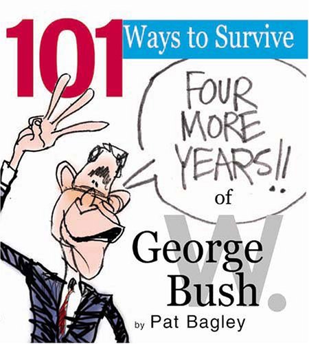 Pat Bagley/101 Ways To Survive George W. Bush