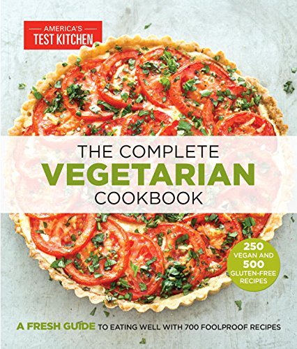 America's Test Kitchen/The Complete Vegetarian Cookbook@A Fresh Guide to Eating Well with 700 Foolproof Recipes
