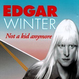 Edgar Winter/Not A Kid Anymore