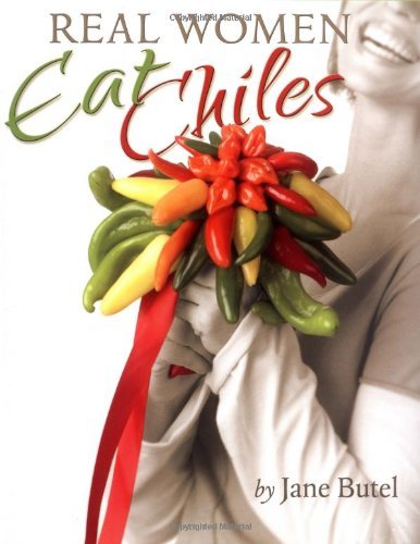 Jane Butel/Real Women Eat Chiles