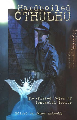 James Ambuehl/Hardboiled Cthulhu@Two-Fisted Tales Of Tentacled Terror