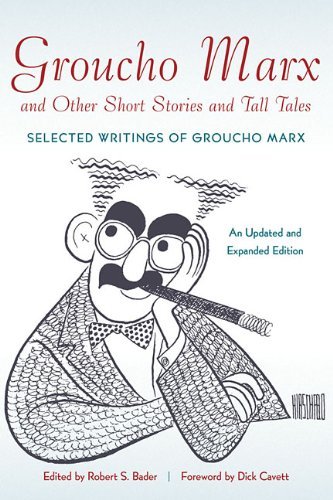 Robert S. Bader/Groucho Marx And Other Short Stories And Tall Tale@Selected Writings Of Groucho Marx@Updated, Expand