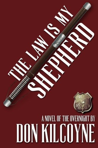 Don Kilcoyne/The Law is My Shepherd@ A Novel of The Overnight