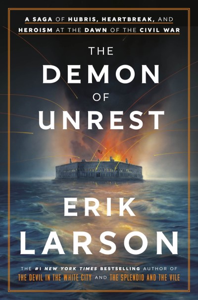 Erik Larson/The Demon of Unrest@ A Saga of Hubris, Heartbreak, and Heroism at the