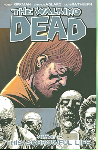 The Walking Dead Vol.6: This Sorrowful Life/Robert Kirkman, Charlie Adlard, & Cliff Rathburn