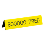 Desk Sign/Sooooo Tired