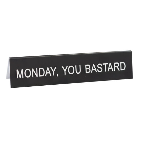 Desk Sign/Monday, You Bastard