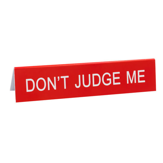 Desk Sign/Don'T Judge Me