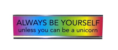 Desk Sign/Always Be Yourself Unless You Can Be A Unicorn