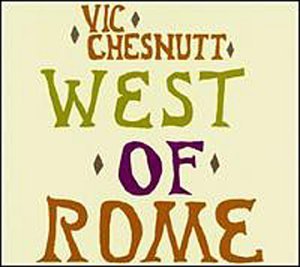 Vic Chesnutt/West Of Rome