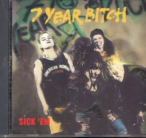 7 Year Bitch/Sick Em