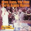 Spike Jones/Ones You Always Wanted (But Th