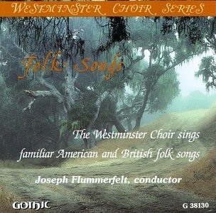 Westminster Choir American & British Folk Song Flummerfelt Westminster Choir 