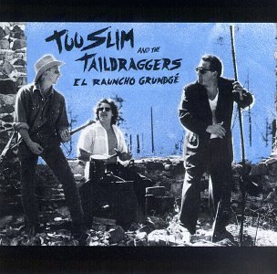 Too Slim & The Taildraggers El Rauncho Grundge 