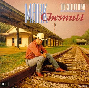 Mark Chesnutt Too Cold At Home 