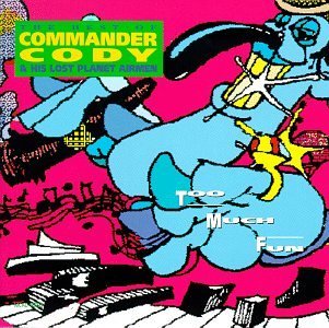 Commander Cody & Lost Planet A/Too Much Fun-Best Of