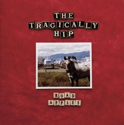 Tragically Hip/Road Apples