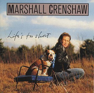 Marshall Crenshaw/Life's Too Short