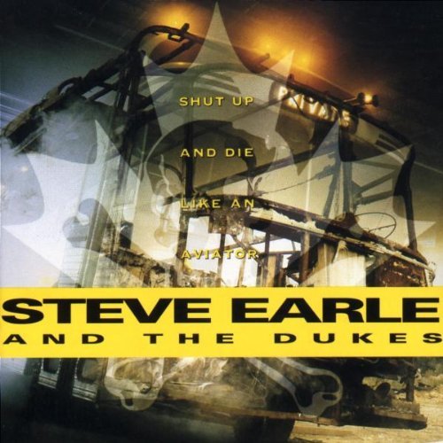 Steve Earle/Shut Up & Die Like An Aviator
