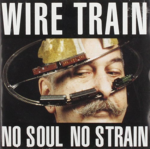 Wire Train/No Soul No Strain