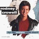 Rodney Crowell/Let The Picture Paint Itself