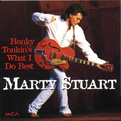 Marty Stuart/Honky Tonkin's What I Do Best