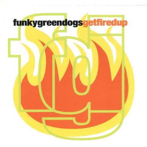 Funky Green Dogs/Get Fired Up!