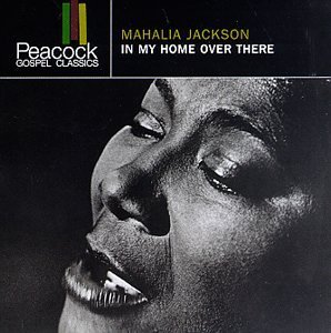 Mahalia Jackson/In My Home Over There@Peacock Gospel Classics