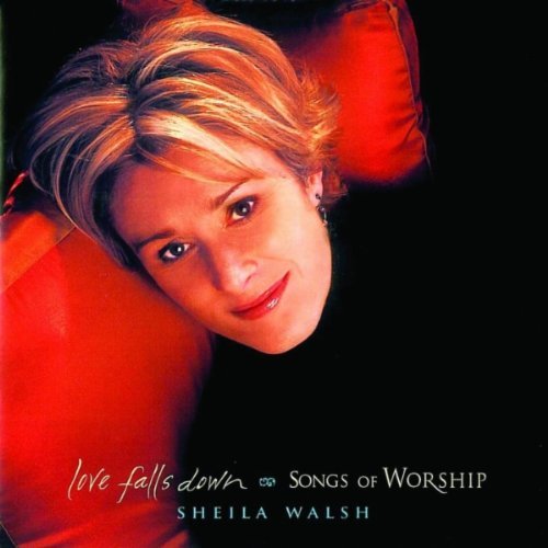 Sheila Walsh/Love Falls Down