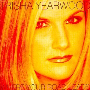 Trisha Yearwood/Where Your Road Leads
