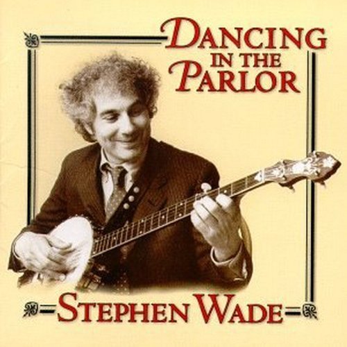 Stephen Wade/Dancing In The Parlor