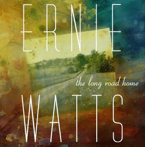 Ernie Watts/Long Road Home