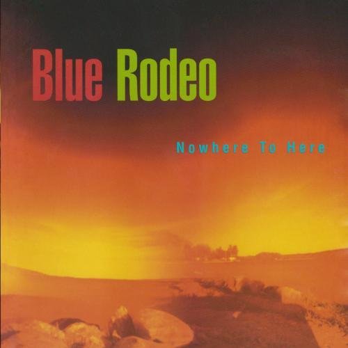 Blue Rodeo Nowhere To Here CD R 