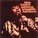 Ruth Brown/Black Is Brown & Brown Is Beau