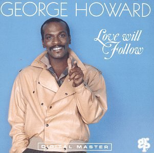 HOWARD,GEORGE/LOVE WILL FOLLOW
