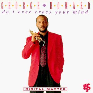 George Howard/Do I Ever Cross Your Mind