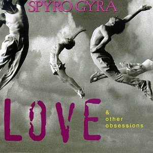 Spyro Gyra Love & Other Obsessions 