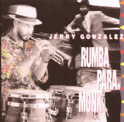 Jerry Gonzalez/Rumba Para Monk