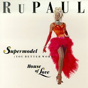 Rupaul/Supermodel (You Better Work)