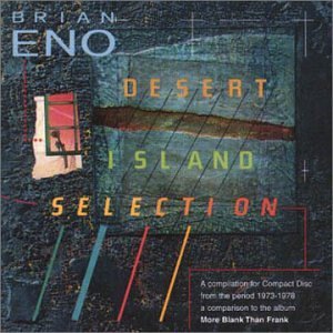 Brian Eno/Desert Island Selection