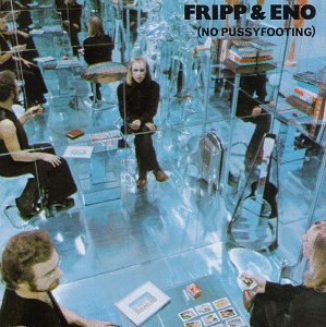 Fripp/Eno/No Pussyfooting