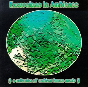Excursions In Ambience/Collection Of Ambient-House Mu@Future Sound Of London@Excursions In Ambience