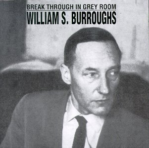 William S. Burroughs/Break Through In Grey Room