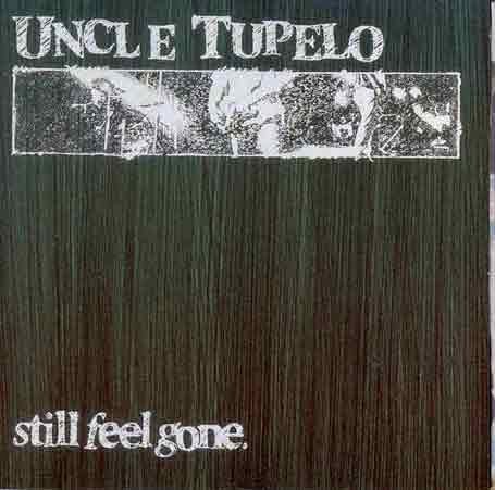 Uncle Tupelo/Still Feel Gone