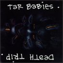 Tar Babies Death Trip 