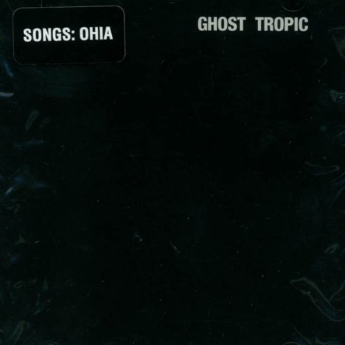 Songs:Ohia/Ghost Tropic