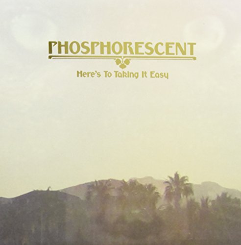 Phosphorescent Here's To Taking It Easy 